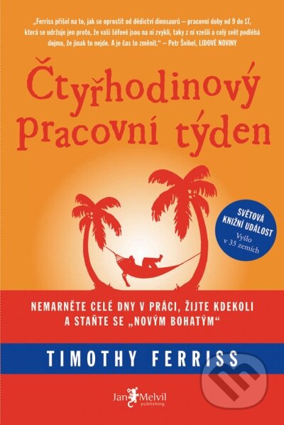 Kniha: Čtyřhodinový pracovní týden (Timothy Ferriss). Jan Melvil publishing, 2010 Kniha: Čtyřhodinový pracovní týden (Timothy Ferriss). Jan Melvil publishing, 2010