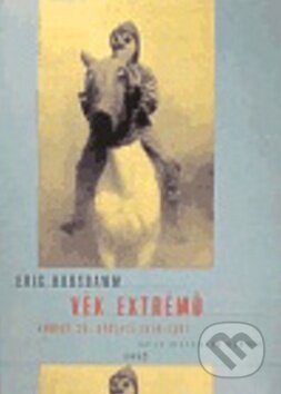 Kniha: Věk extrémů - Krátké dějiny 20. století 1914 - 1991 (Eric Hobsbawm). Argo, 2010 Kniha: Věk extrémů - Krátké dějiny 20. století 1914 - 1991 (Eric Hobsbawm). Argo, 2010