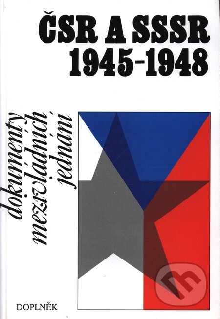 Kniha: ČSR a SSSR 1945 - 1948 (Karel Kaplan). Doplněk, 1996 Kniha: ČSR a SSSR 1945 - 1948 (Karel Kaplan). Doplněk, 1996