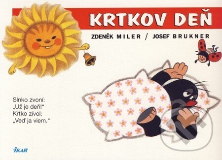 Kniha: Krtkov deň (Josef Brukner a Zdeněk Miler). Ikar, 2010 Kniha: Krtkov deň (Josef Brukner a Zdeněk Miler). Ikar, 2010