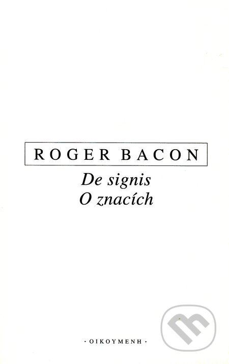 Kniha: De signis - O znacích (Roger Bacon). OIKOYMENH, 2010 Kniha: De signis - O znacích (Roger Bacon). OIKOYMENH, 2010