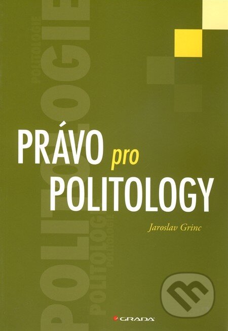Kniha: Právo pro politology (Jaroslav Grinc). Grada, 2010 Kniha: Právo pro politology (Jaroslav Grinc). Grada, 2010