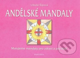 Kniha: Andělské mandaly (Libuše Šípová). Fontána, 2010 Kniha: Andělské mandaly (Libuše Šípová). Fontána, 2010