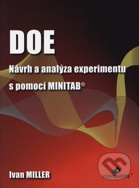 Kniha: DOE - Návrh a analýza experimentu s pomocí MINITAB (Ivan Miller). InterQuality, 2010 Kniha: DOE - Návrh a analýza experimentu s pomocí MINITAB (Ivan Miller). InterQuality, 2010