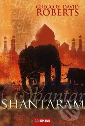 Kniha: Shantaram (Gregory David Roberts). Goldmann Verlag, 2010 Kniha: Shantaram (Gregory David Roberts). Goldmann Verlag, 2010