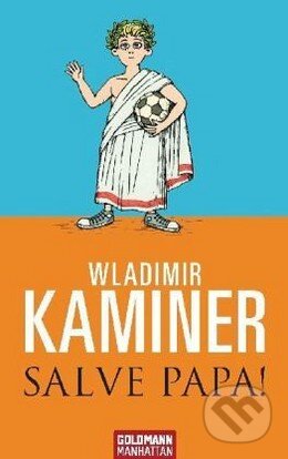 Kniha: Salve Papa! (Wladimir Kaminer). Goldmann Verlag, 2010 Kniha: Salve Papa! (Wladimir Kaminer). Goldmann Verlag, 2010