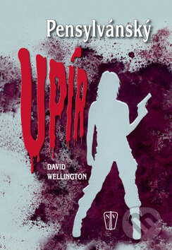 Kniha: Pensylvánský upír (David Wellington). Naše vojsko CZ, 2010 Kniha: Pensylvánský upír (David Wellington). Naše vojsko CZ, 2010