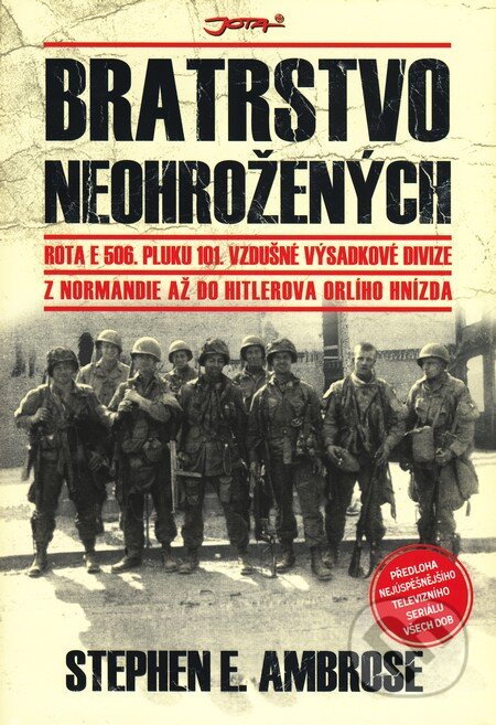 Kniha: Bratrstvo neohrožených (Stephen E. Ambrose). Jota, 2010 Kniha: Bratrstvo neohrožených (Stephen E. Ambrose). Jota, 2010