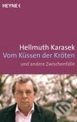 Kniha: Vom Küssen der Kröten und andere Zwischenfälle (Hellmuth Karasek). Heyne, 2010 Kniha: Vom Küssen der Kröten und andere Zwischenfälle (Hellmuth Karasek). Heyne, 2010
