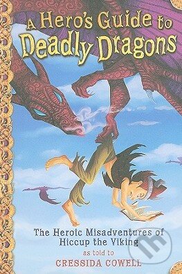 Kniha: A Hero's Guide to deadly Dragons (Cressida Cowell). Little, Brown, 2009 Kniha: A Hero's Guide to deadly Dragons (Cressida Cowell). Little, Brown, 2009