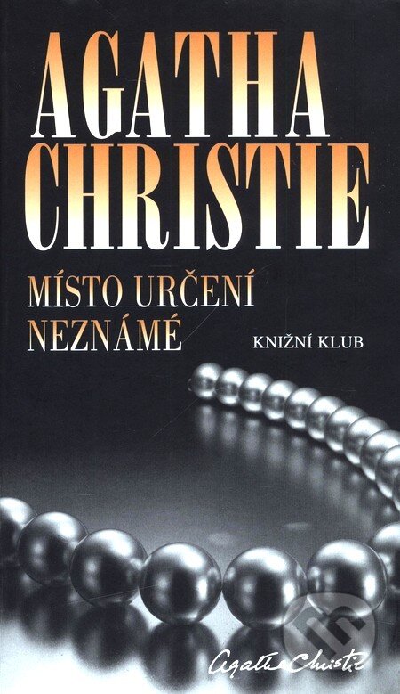 Kniha: Místo určení neznámé (Agatha Christie). Knižní klub, 2010 Kniha: Místo určení neznámé (Agatha Christie). Knižní klub, 2010
