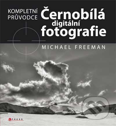 Kniha: Černobílá digitální fotografie (Michael Freeman). Computer Press, 2010 Kniha: Černobílá digitální fotografie (Michael Freeman). Computer Press, 2010