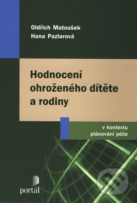 Kniha: Hodnocení ohroženého dítěte a rodiny (Hana Pazlarová a Oldřich Matoušek). Portál, 2010 Kniha: Hodnocení ohroženého dítěte a rodiny (Hana Pazlarová a Oldřich Matoušek). Portál, 2010