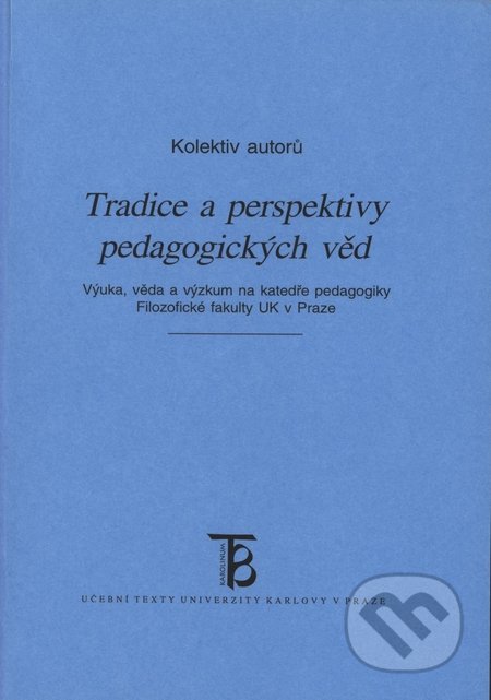 Tradice a perspektivy pedagogických věd, Karolinum, 2003