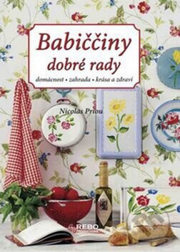 Kniha: Babiččiny dobré rady (Nicolas Priou). Rebo, 2010 Kniha: Babiččiny dobré rady (Nicolas Priou). Rebo, 2010