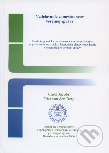 Kniha: Vzdelávanie zamestnancov verejnej správy (Carel Jacobs). Inštitút pre verejnú správu Bratislava, 2006 Kniha: Vzdelávanie zamestnancov verejnej správy (Carel Jacobs). Inštitút pre verejnú správu Bratislava, 2006