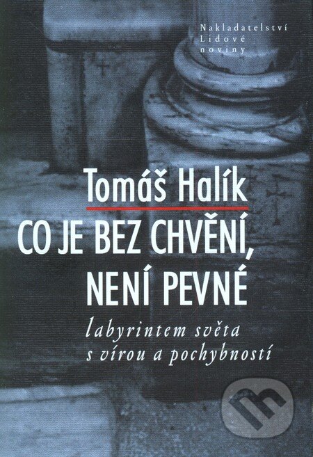 Kniha: Co je bez chvění, není pevné (Tomáš Halík). Nakladatelství Lidové noviny, 2010 Kniha: Co je bez chvění, není pevné (Tomáš Halík). Nakladatelství Lidové noviny, 2010