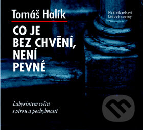 Audiokniha: Co je bez chvění, není pevné (CD) (Tomáš Halík). Nakladatelství Lidové noviny, 2010 Audiokniha: Co je bez chvění, není pevné (CD) (Tomáš Halík). Nakladatelství Lidové noviny, 2010