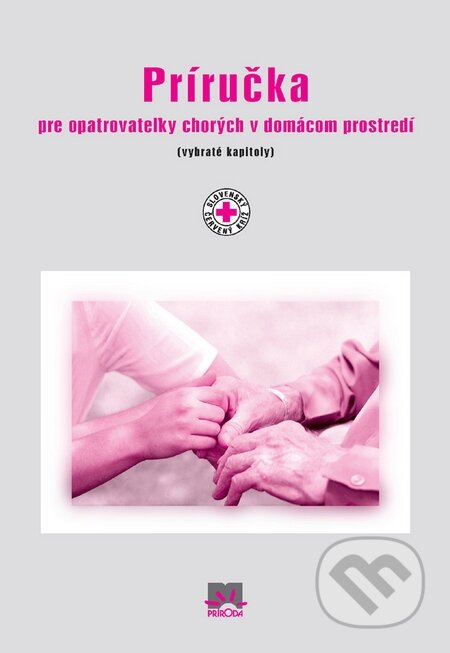 Kniha: Príručka pre opatrovateľky chorých v domácom prostredí (Príroda). Príroda, 2010 Kniha: Príručka pre opatrovateľky chorých v domácom prostredí (Príroda). Príroda, 2010