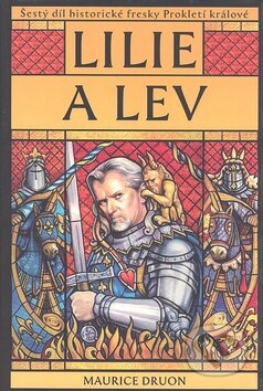 Kniha: Prokletí králové 6: Lilie a lev (Maurice Druon), 2007 Kniha: Prokletí králové 6: Lilie a lev (Maurice Druon), 2007