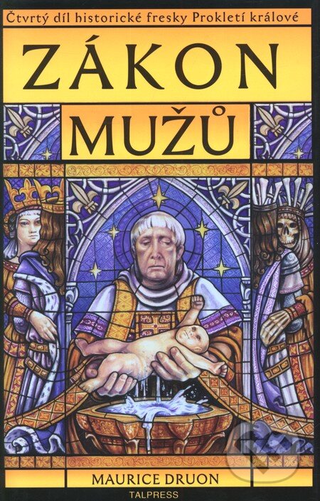 Kniha: Prokletí králové 4: Zákon mužů (Maurice Druon). Talpress, 2006 Kniha: Prokletí králové 4: Zákon mužů (Maurice Druon). Talpress, 2006
