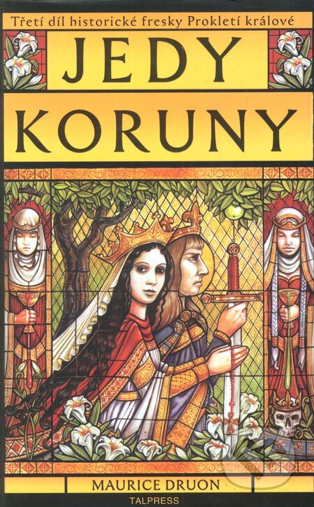 Kniha: Prokletí králové 3: Jedy koruny (Maurice Druon). Talpress, 2006 Kniha: Prokletí králové 3: Jedy koruny (Maurice Druon). Talpress, 2006