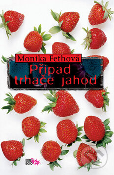 Kniha: Případ trhače jahod (Monika Fethová). Albatros CZ, 2010 Kniha: Případ trhače jahod (Monika Fethová). Albatros CZ, 2010