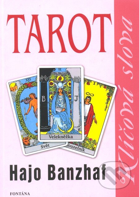 Kniha: Tarot - Klíčová slova (Hajo Banzhaf). Fontána, 2010 Kniha: Tarot - Klíčová slova (Hajo Banzhaf). Fontána, 2010