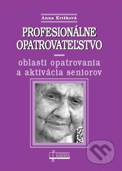 Kniha: Profesionálne opatrovateľstvo (Anna Krišková). Osveta, 2010 Kniha: Profesionálne opatrovateľstvo (Anna Krišková). Osveta, 2010