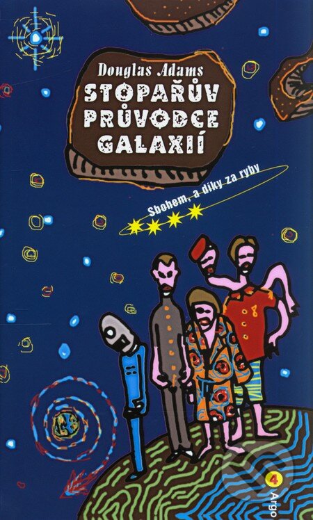 Kniha: Stopařův průvodce Galaxií 4 (Douglas Adams). Argo, 2010 Kniha: Stopařův průvodce Galaxií 4 (Douglas Adams). Argo, 2010
