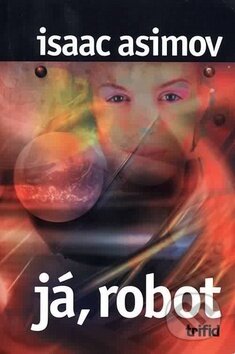 Kniha: Já, robot (Isaac Asimov). Triton, 2001 Kniha: Já, robot (Isaac Asimov). Triton, 2001