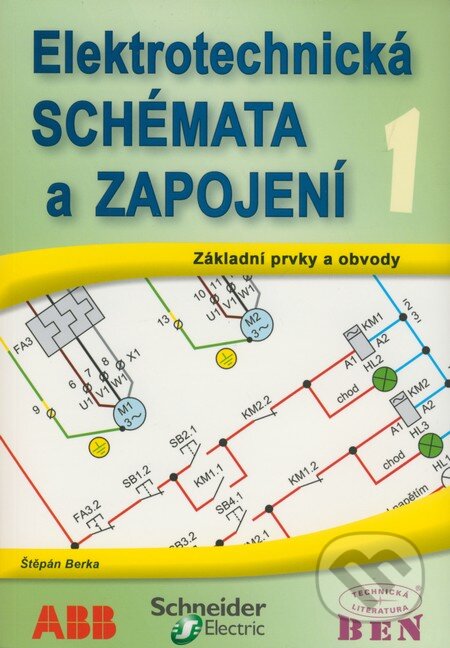 Kniha: Elektrotechnická schémata a zapojení 1 (Štěpán Berka). BEN - technická literatura, 2010 Kniha: Elektrotechnická schémata a zapojení 1 (Štěpán Berka). BEN - technická literatura, 2010