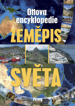 Zeměpis světa - Ottova encyklopedie, Ottovo nakladatelství, 2010