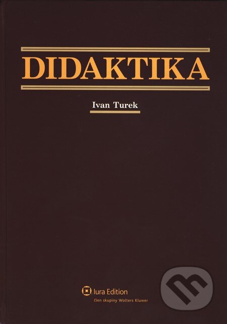 Kniha: Didaktika (Ivan Turek). Wolters Kluwer (Iura Edition), 2010 Kniha: Didaktika (Ivan Turek). Wolters Kluwer (Iura Edition), 2010