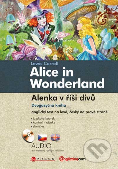 Kniha: Alenka v říši divů (Lewis Carroll). Computer Press, 2010 Kniha: Alenka v říši divů (Lewis Carroll). Computer Press, 2010