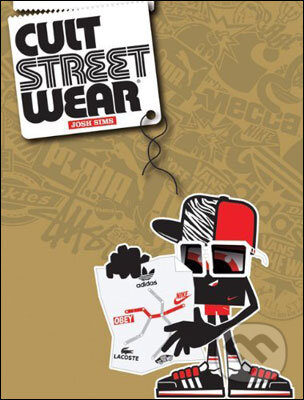 Kniha: Cult Streetwear (Josh Sims). Laurence King Publishing, 2010 Kniha: Cult Streetwear (Josh Sims). Laurence King Publishing, 2010