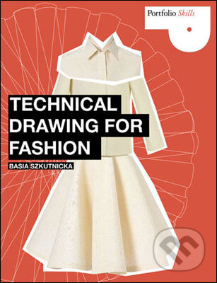 Kniha: Technical Drawing for Fashion (Basia Szkutnicka). Laurence King Publishing, 2010 Kniha: Technical Drawing for Fashion (Basia Szkutnicka). Laurence King Publishing, 2010