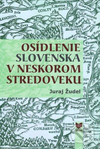 Kniha: Osídlenie Slovenska v neskorom stredoveku (Juraj Žudel). VEDA, 2010 Kniha: Osídlenie Slovenska v neskorom stredoveku (Juraj Žudel). VEDA, 2010