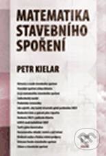 Kniha: Matematika stavebního spoření (Petr Kielar). Ekopress, 2010 Kniha: Matematika stavebního spoření (Petr Kielar). Ekopress, 2010