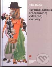 Psychodidaktika procesuálnej výtvarnej výchovy - Miloš Štofko, VEDA, 2010