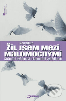 Kniha: Žil jsem mezi malomocnými (Neil White). Jota, 2010 Kniha: Žil jsem mezi malomocnými (Neil White). Jota, 2010
