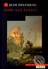 Kniha: Tisíc let štěstí (Jean Delumeau). Argo, 2010 Kniha: Tisíc let štěstí (Jean Delumeau). Argo, 2010