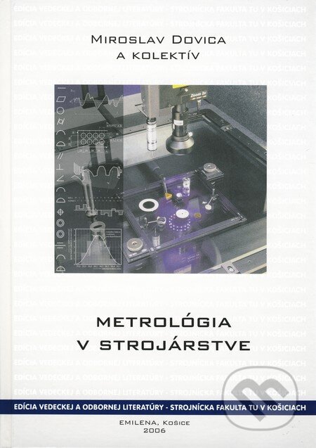 Kniha: Metrológia v strojárstve (Miroslav Dovica a kolektiv). Technická univerzita v Košiciach, 2006 Kniha: Metrológia v strojárstve (Miroslav Dovica a kolektiv). Technická univerzita v Košiciach, 2006