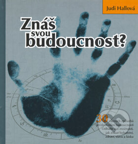 Kniha: Znáš svou budoucnost? (Judi Hall). Fortuna Print, 2001 Kniha: Znáš svou budoucnost? (Judi Hall). Fortuna Print, 2001