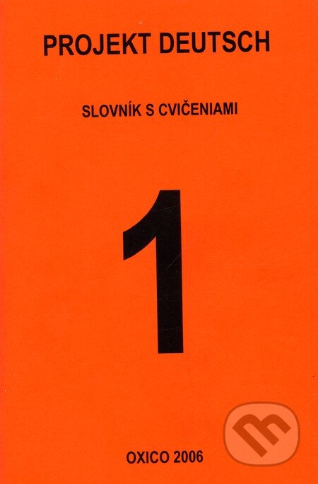 Kniha: Projekt Deutsch 1 - Slovník s cvičeniami (Oxico). Oxico, 2006 Kniha: Projekt Deutsch 1 - Slovník s cvičeniami (Oxico). Oxico, 2006