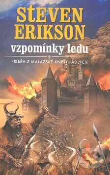 Kniha: Vzpomínky ledu (Steven Erikson). Talpress, 2004 Kniha: Vzpomínky ledu (Steven Erikson). Talpress, 2004