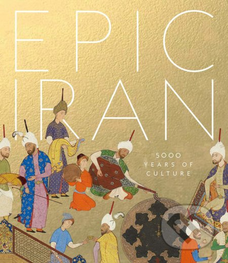 Kniha: Epic Iran (John Curtis). V & A, 2020 Kniha: Epic Iran (John Curtis). V & A, 2020