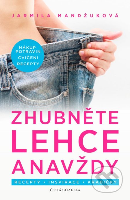 Kniha: Zhubněte lehce a navždy (Jarmila Mandžuková). Česká citadela, 2021 Kniha: Zhubněte lehce a navždy (Jarmila Mandžuková). Česká citadela, 2021