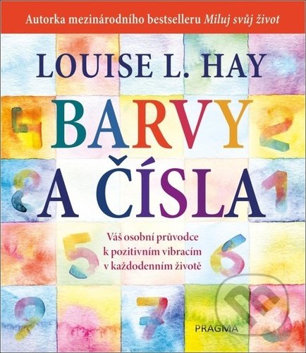 Kniha: Barvy a čísla (Louise L. Hay). Pragma, 2021 Kniha: Barvy a čísla (Louise L. Hay). Pragma, 2021