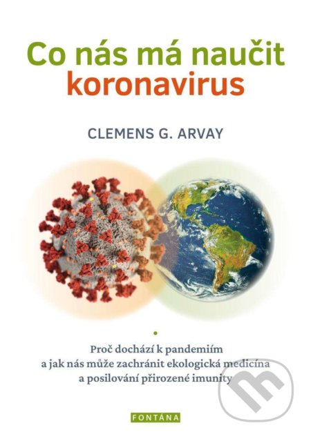 Kniha: Co nás má naučit koronavirus (Clemens G. Arvay). Fontána, 2021 Kniha: Co nás má naučit koronavirus (Clemens G. Arvay). Fontána, 2021